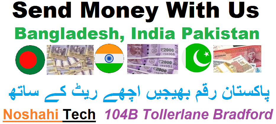 Send money to Pakistan, Bradford Toller lane, Worldwide money Transfer Noshahi Tech